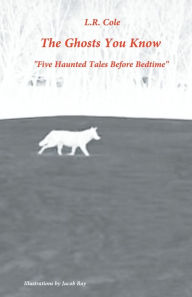 Free download ebook in txt format The Ghosts You Know: Five Nightmares Before Bedtime PDB English version by Lr Cole