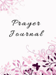 Title: Prayer Journal for Women: An Inspirational Christian Bible Journal, Prayer Notebook & Devotional:, Author: Tire Awe