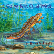 Title: A Curious Newt Called Twistig, Author: Thomas Waddington