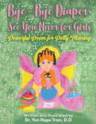 Title: Bye-Bye Diaper, See You Never for Girls: Powerful Poem for Potty Training, Author: M. D. Yen Hope Tran