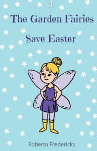 Title: The Garden Fairies Save Easter, Author: Roberta Fredericks