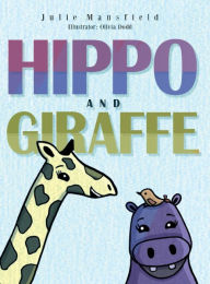 Title: Hippo and Giraffe, Author: Julie Mansfield