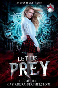 Download spanish audio books for free Let Us Prey: An Apex Society Caper: A Paranormal/Dark/Steamy/Shifter Romance by Cassandra Featherstone, C. Rochelle
