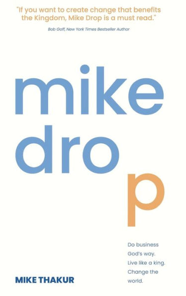 Mike Drop: Do Business God's Way. Live Like a King. Change the World