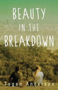 Title: Beauty in the Breakdown, Author: Tegan Anderson