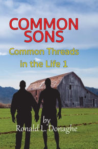 Title: Common Sons: Common Threads in the Life, Book 1, Author: Ronald Donaghe
