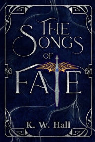 Title: The Songs of Fate: Book One in the Romantic Fantasy War of Fate Saga, Author: K.W. Hall