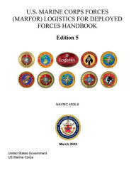 Title: U.S. Marine Corps Forces (MARFOR) Logistics for Deployed Forces Handbook Edition 5 NAVMC 4000.8 March 2022, Author: United States Government Usmc