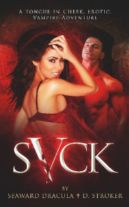 Title: sVck: A Ridiculously Raunchy, Sexy, Romantic Comedy--With VAMPIRES!, Author: Seaward Dracula