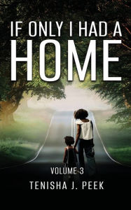 Title: If Only I Had A Home, Vol 3, Author: Tenisha Peek