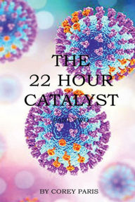 Title: THE 22 HOUR CATALYST -Part Two, Author: Corey Paris