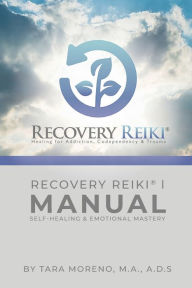 Title: RECOVERY REIKIï¿½ l MANUAL: SELF-HEALING & EMOTIONAL MASTERY, Author: Tara Moreno