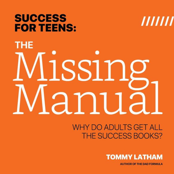 Success for Teens, The Missing Manual: Why Do Adults