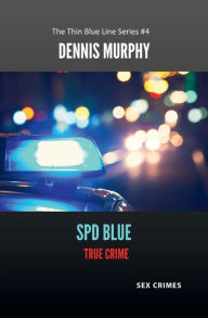 Title: SPD Blue - True Crime: Sex Crimes:, Author: Dennis Murphy