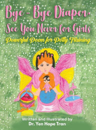 Title: Bye-Bye Diaper, See You Never for Girls: Powerful Poem for Potty Training, Author: M. D. Yen Hope Tran