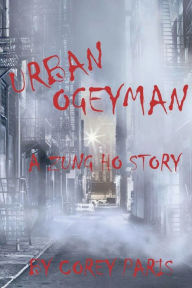 Title: URBAN BOGEYMAN: A ZUNG HO STORY, Author: Corey Paris