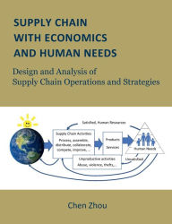 Title: Supply Chain with Economics and Human Needs: Design and Analysis of Supply Chain Operations and Strategies, Author: Chen Zhou