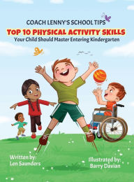 Title: Coach Lenny's School Tips: Top 10 Physical Activity Skills Your Child Should Master Entering Kindergarten, Author: Len Saunders
