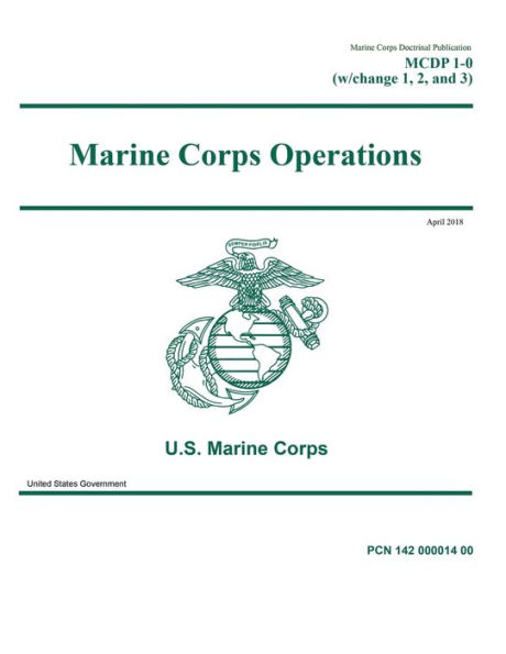 Marine Corps Doctrinal Publication MCDP 1-0 (w/ Change 1, 2, and 3) Operations April 2018