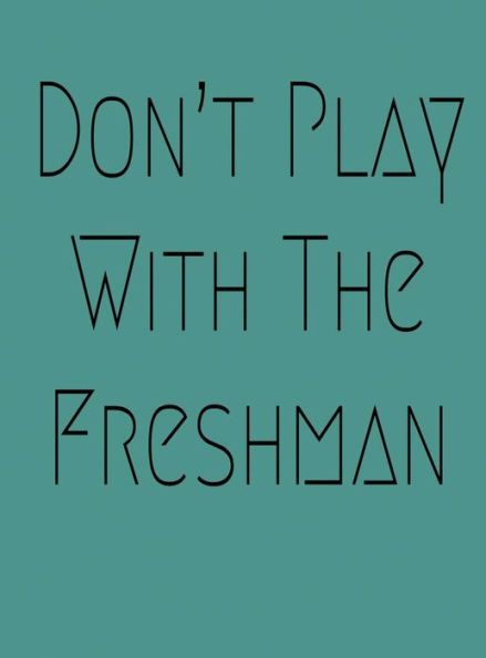 Don't Play With The Freshman