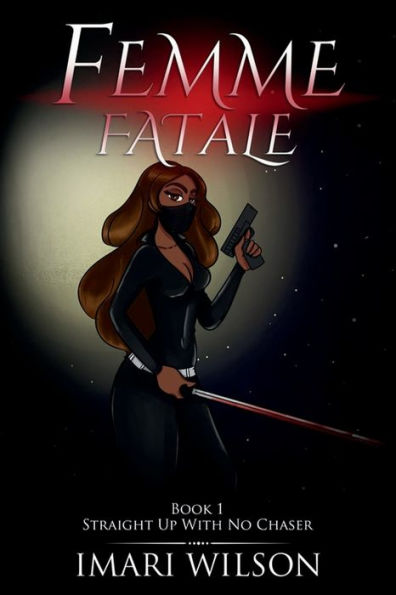 Femme Fatale Book 1: Straight Up With No Chaser: