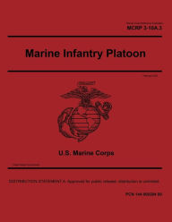 Title: Marine Corps Reference Publication MCRP 3-10A.3 Marine Infantry Platoon February 2021, Author: United States Government Usmc