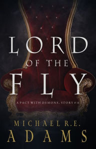 Title: Lord of the Fly (A Pact with Demons, Story #14), Author: Michael R.E. Adams