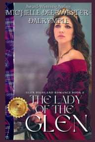 Title: The Lady of the Glen: A Steamy, Arranged Marriage, Scottish Highlander Romance, Author: Michelle Deerwester-dalrymple