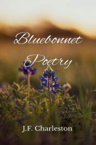 Title: Bluebonnet Poetry, Author: J. F. Charleston