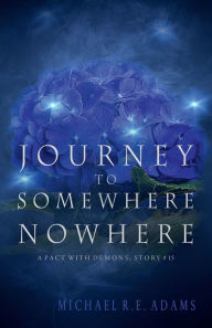 Title: Journey to Somewhere Nowhere (A Pact with Demons, Story #15), Author: Michael R.E. Adams