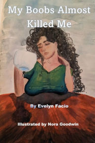 Title: My Boobs Almost Killed Me, Author: Evelyn Facio