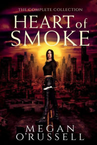 Title: Heart of Smoke: The Complete Collection:, Author: Megan O'russell