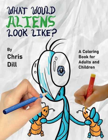 What would aliens look like?: A coloring book for adults and children