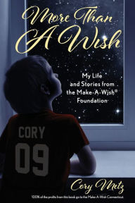 Title: More Than A Wish: My Life and Stories from the Make-A-Wish Foundation:, Author: Cory Metz