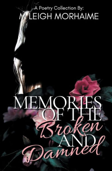 Memories of the Broken and Damned: A Poetry Collection