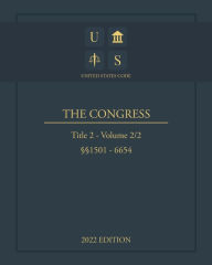 Title: United States Code 2022 Edition Title 2 The Congress ï¿½ï¿½1501 - 6654 Volume 2/2, Author: United States Government