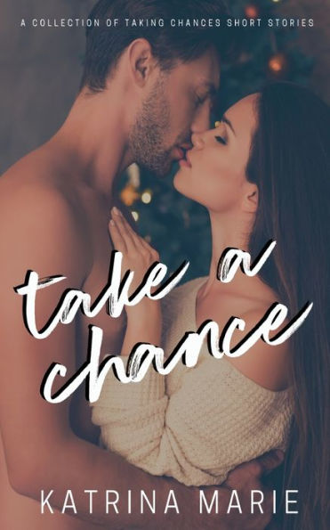 Take A Chance: collection of Taking Chances Short Stories: