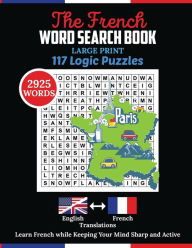 Title: The French WordSearch Book: 2925 Words Puzzle with Large Print. Beginner French Workbook contains 117 Logic Puzzles for Adults for Healthy Mind, Author: Aria Capri Publishing