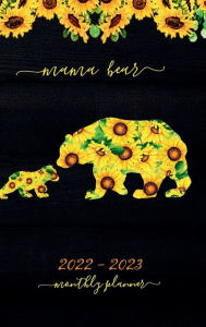 Title: Happy Sunflowers MAMA BEAR Monthly Planner 2022-2023 Weekly and Daily Agenda: HARDCOVER Dated Calendar July 2022 - December 2023 - 18 Months Schedule Diary Floral Mum Office Supplies, Author: Luxe Stationery