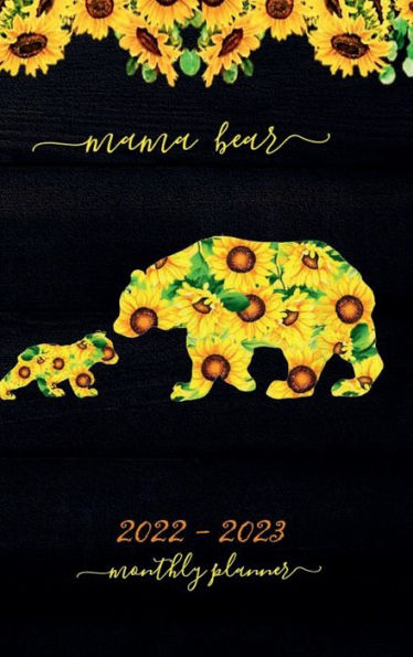 Happy Sunflowers MAMA BEAR Monthly Planner 2022-2023 Weekly and Daily Agenda: HARDCOVER Dated Calendar July 2022 - December 2023 - 18 Months Schedule Diary Floral Mum Office Supplies