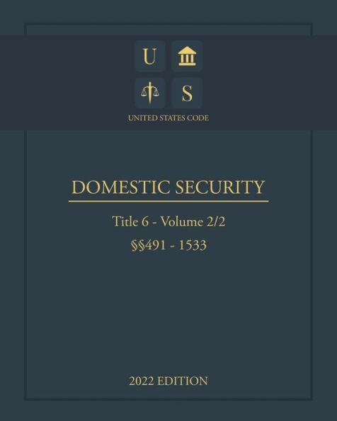 United States Code 2022 Edition Title 6 Domestic Security ï¿½ï¿½491 - 1533 Volume 2/2