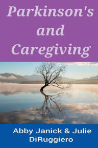 Title: Parkinson's & Caregiving, Author: Abby Janick