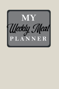 Title: My Weekly Meal Planner: 54 Weeks of Meal Prep Planner with Grocery Shopping List to Track & Plan Meals Weekly, Author: Home Sweet Home Publishing