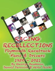 Title: Racing Recollections: Plymouth Racetrack Fans and Drivers 1950-2021, Author: Dennis Darovich