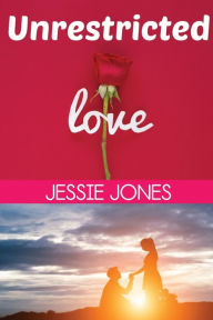 Title: Unrestricted Love, Author: Jessie Jones