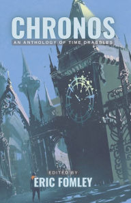 Title: Chronos: An Anthology of Time Drabbles, Author: Eric Fomley