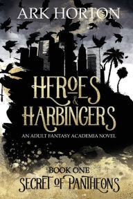 Book downloading e free Heroes & Harbingers: An Adult Fantasy Academia Novel 9798765550366  by A. R. K. Horton, Chapell Orahamm English version