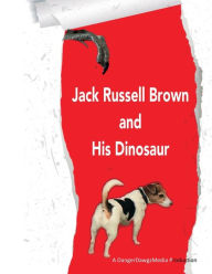 Title: Jack Russell Brown and His Dinosaur, Author: Jack Russell Brown