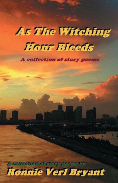 As The Witching Hour Bleeds: A collection of story poems