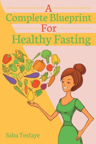 Title: A Complete Blueprint For Healthy Fasting, Author: Saba Tesfaye